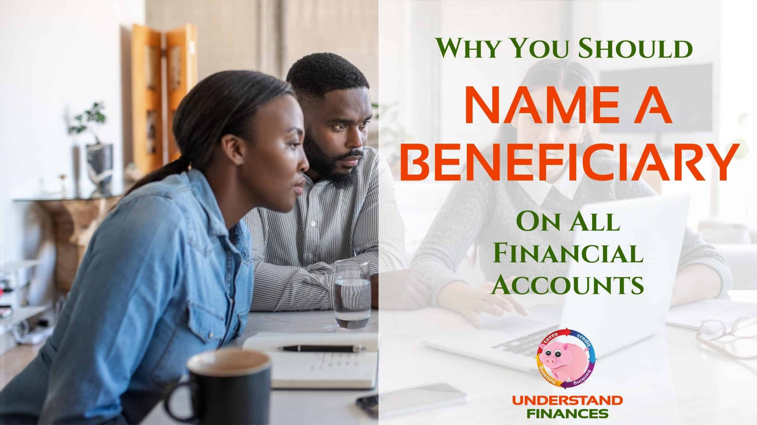 Why You Should Name A Beneficiary On All Financial Accounts