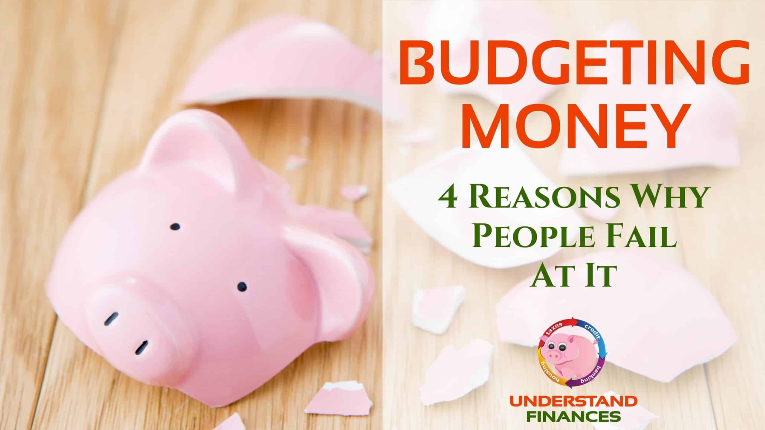 Budgeting Money: 4 Reasons Why People Fail At It