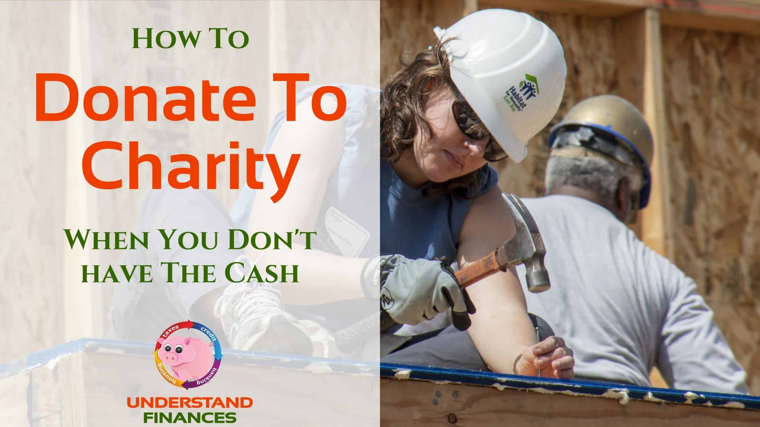 How To Donate To Charity When You Don't Have The Cash 1 Woman deciding to donate to charity by joining Habitat For Humanity to build a home