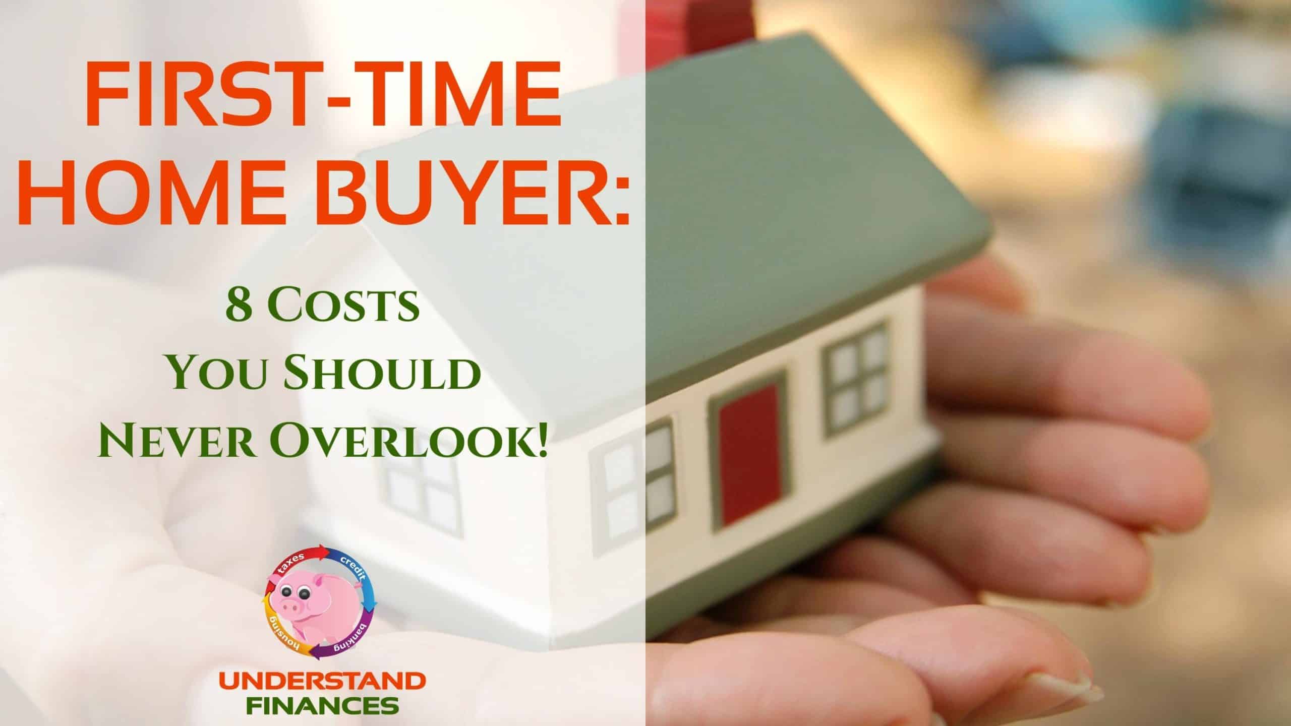 First-Time Home Buyer: 8 Costs You Should Never Overlook!