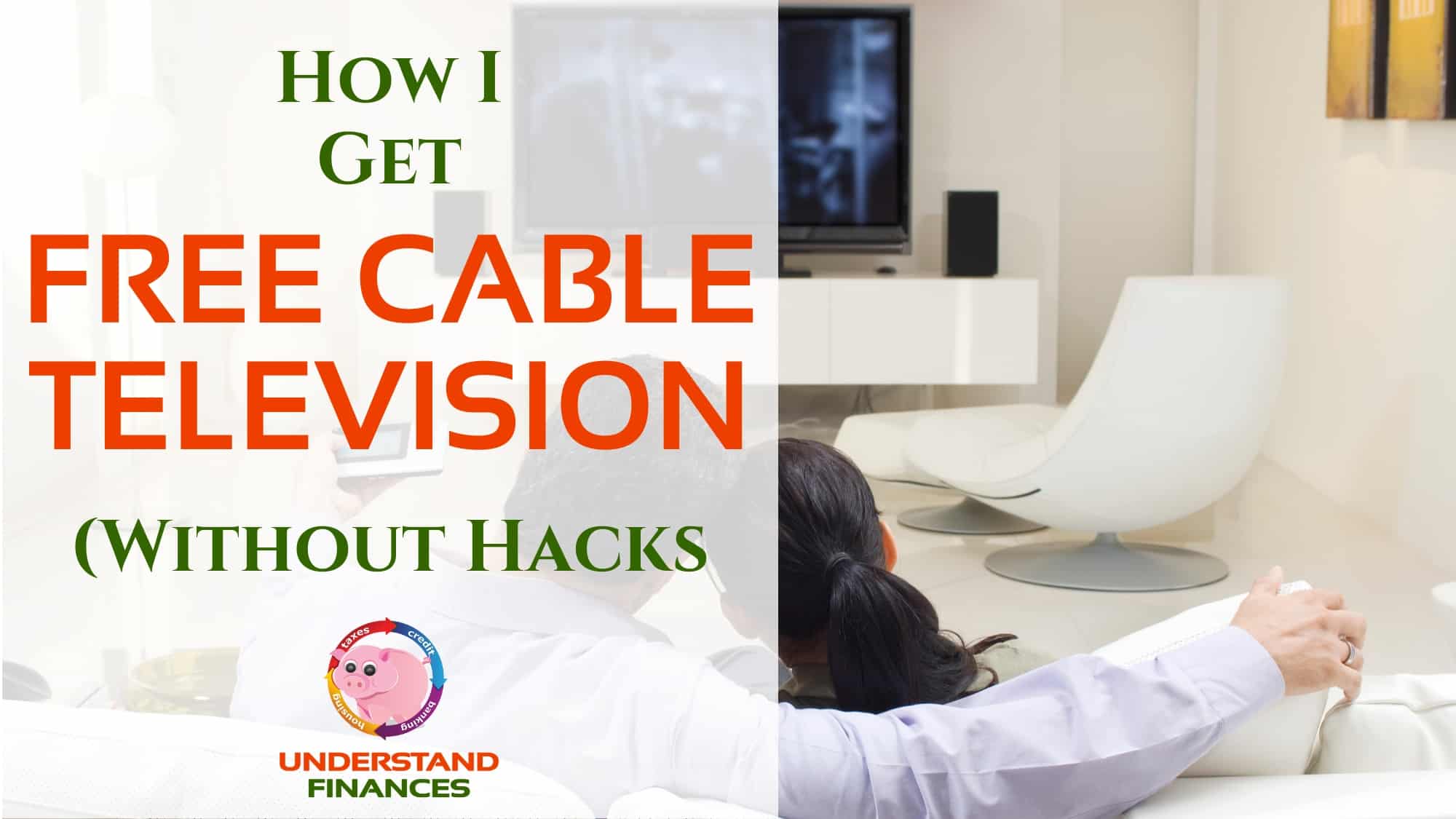 How I Get Free Cable Television (Without Hacks)