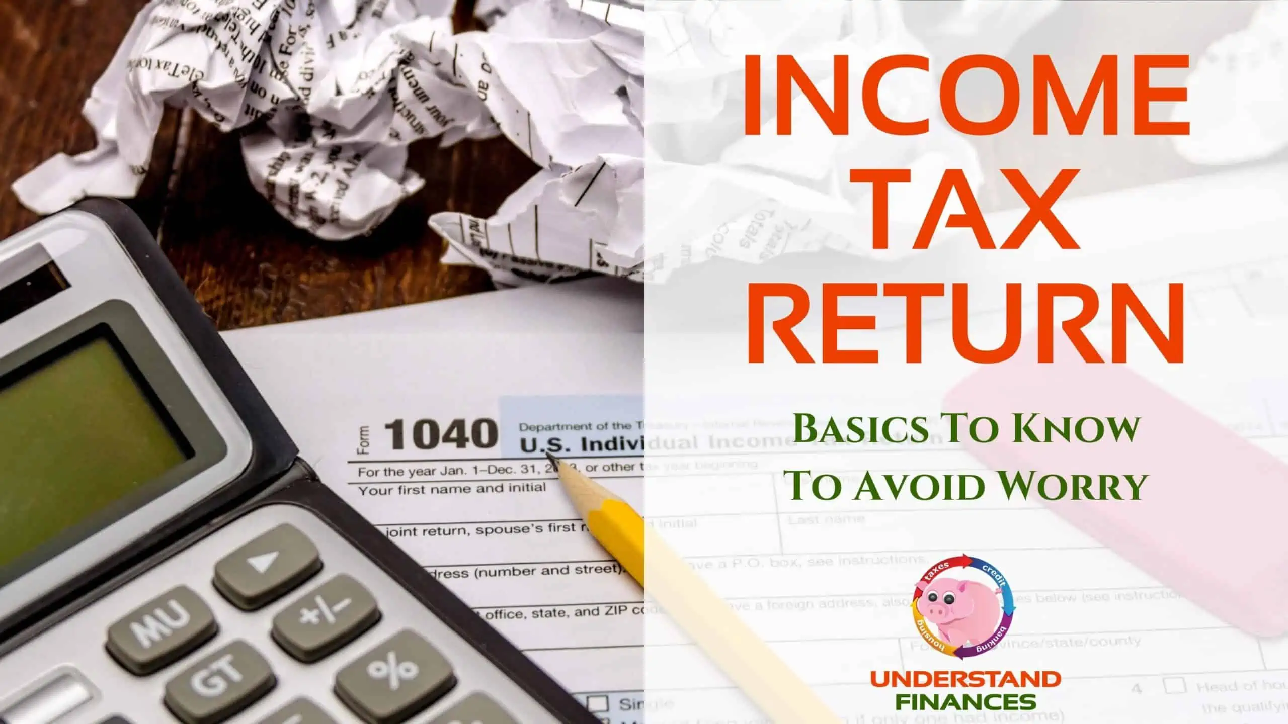 Income Tax Return Basics To Know To Avoid Worry