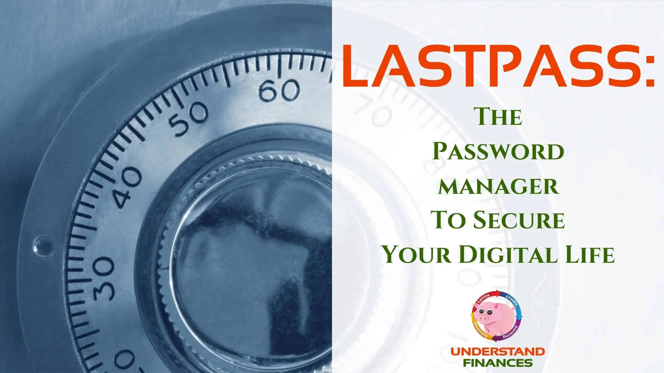 LastPass: The Password Manager To Secure Your Digital Life