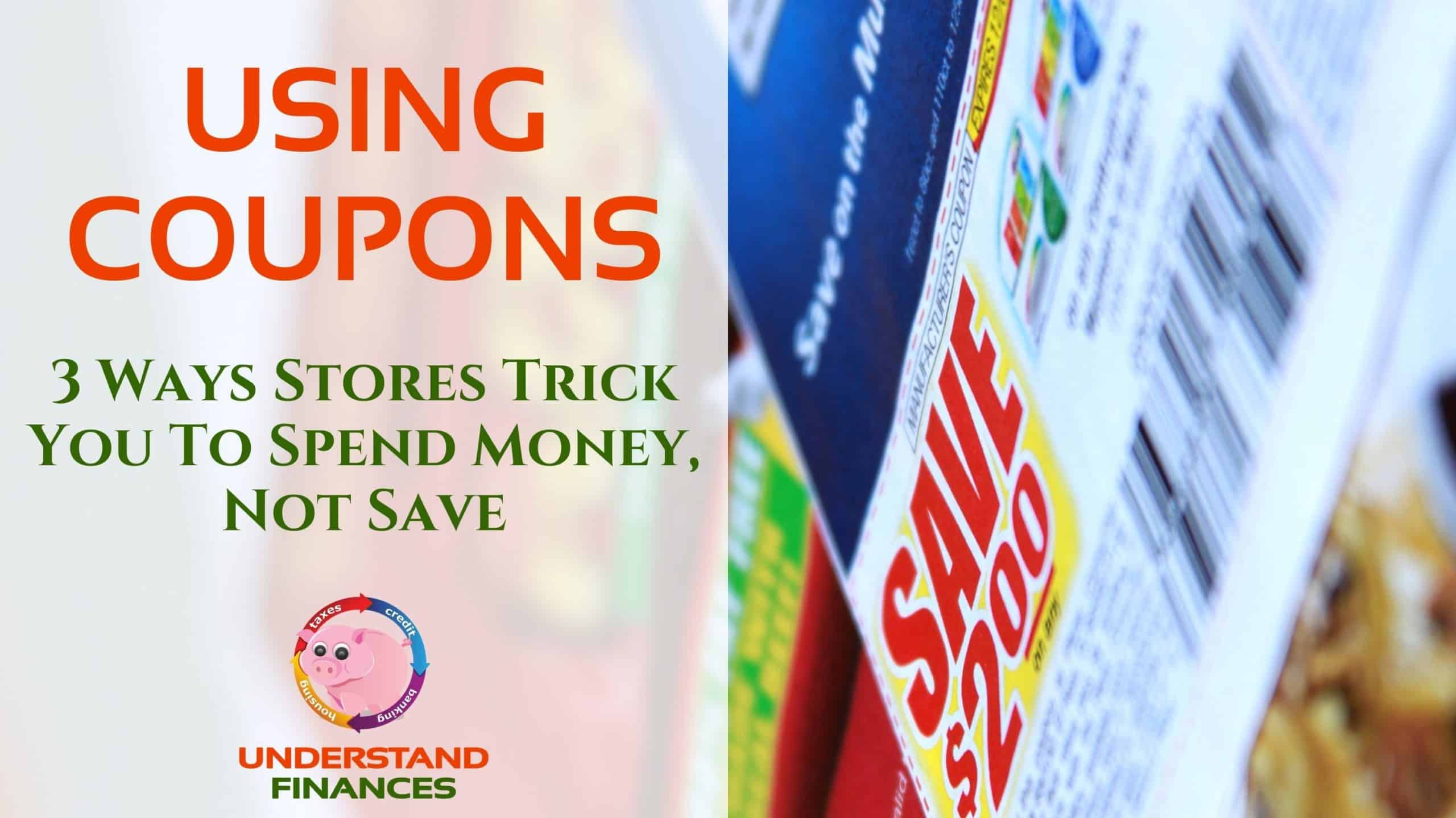 Using Coupons: 3 Ways Stores Trick You To Spend Money, Not Save